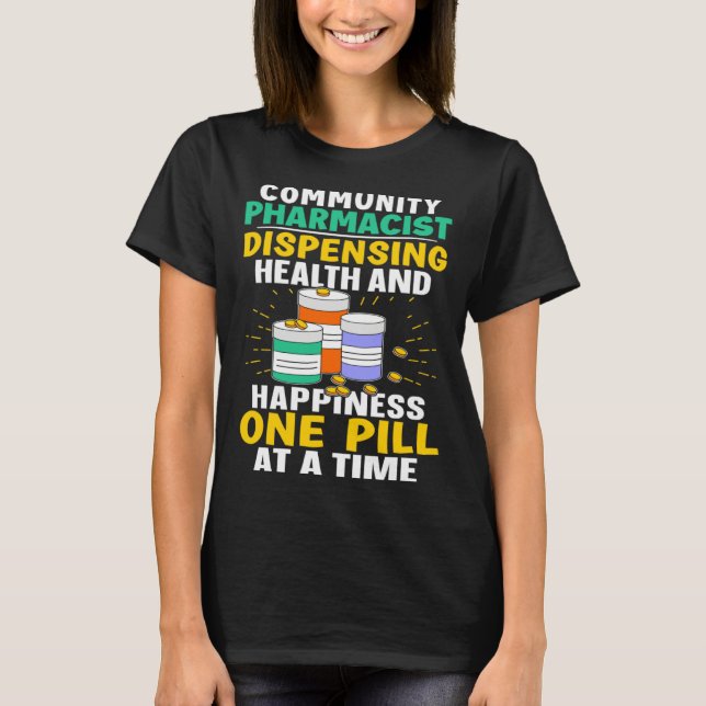 Community Pharmacist Happiness One Pill At A Time T Shirt (Framsida)