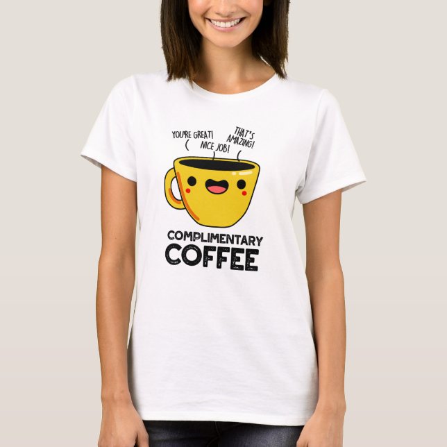 Complimentary Coffee Funny Drink Pun T Shirt (Framsida)