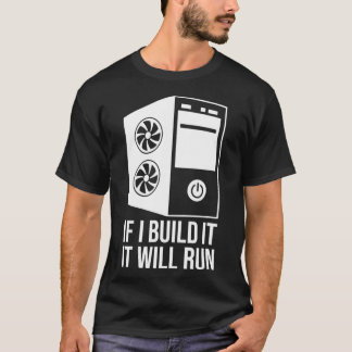 Computer Builder PC Builder If I Build It It Will  T Shirt