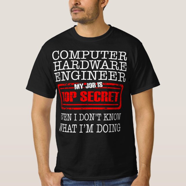 Computer Hardware Engineer My Job Is Top Secret T Shirt (Framsida)