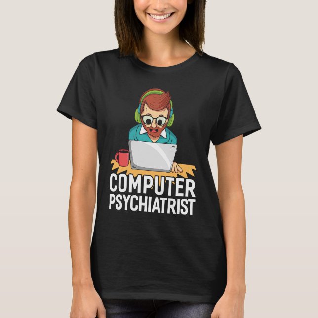 Computer Psychiatrist for Tech Support T Shirt (Framsida)