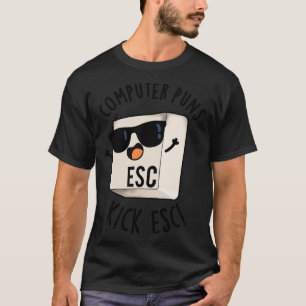 Computer Puns Kick Esc Funny Tangentbord Pun 1 T Shirt