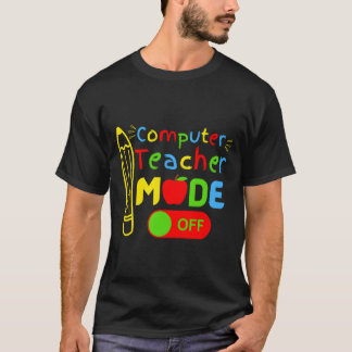 Computer Science Teacher Mode Off Last Day Of Scho T Shirt
