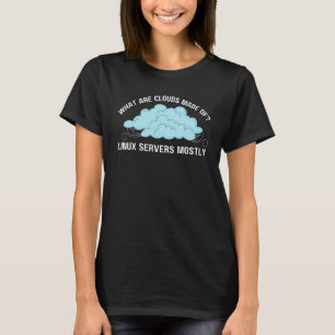 Computer What is Clouds Made of Linux Servers T Shirt