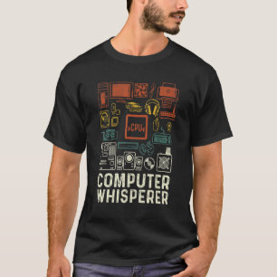 Computer Whisperer IT Tech Support Nerds Geek T Shirt