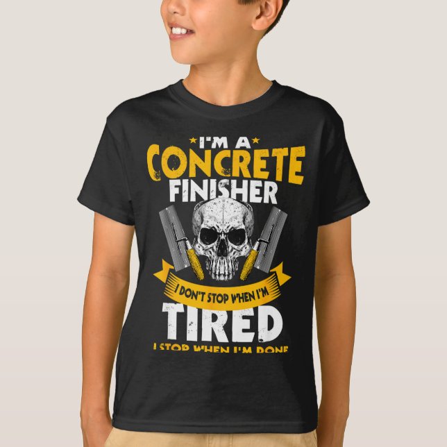 Concrete Finisher I Don't Stop When I'm Tired Ceme T Shirt (Framsida)