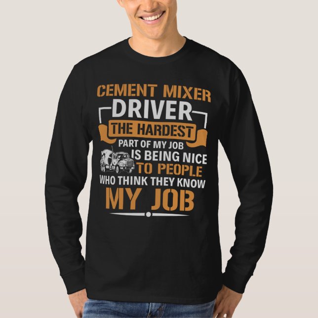 Concrete Mixer The Hardest Part Of My Job Cement M T Shirt (Framsida)