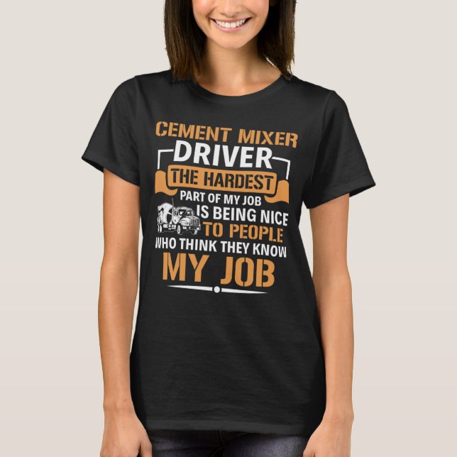 Concrete Mixer The Hardest Part Of My Job Cement M T Shirt (Framsida)