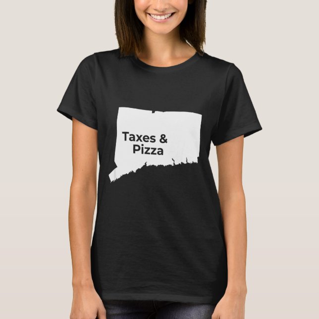 Connecticut Taxes &amp; Connecticut Zza  T Shirt (Framsida)