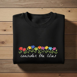 Consider the lilies t shirt