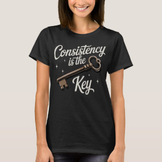 Consistency Is The Key Motivational T Shirt