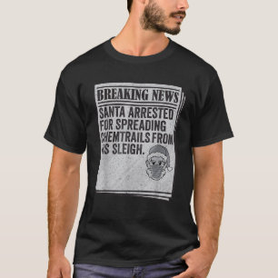 Conspiracy Meme Santa Arrested Chemtrails C T Shirt