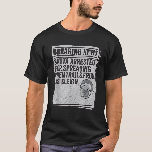 Conspiracy Meme Santa Arrested Chemtrails C T Shirt (Framsida)