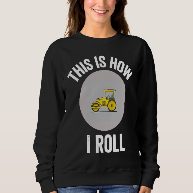 Construction Asphalt Roller This Is How I Roll Wor T Shirt (Framsida)