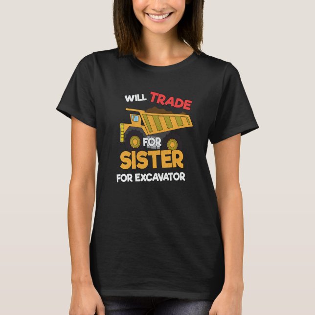 Construction Vehicles Will Trade Sister For Excava T Shirt (Framsida)