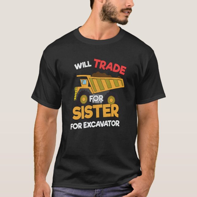 Construction Vehicles Will Trade Sister For Excava T Shirt (Framsida)