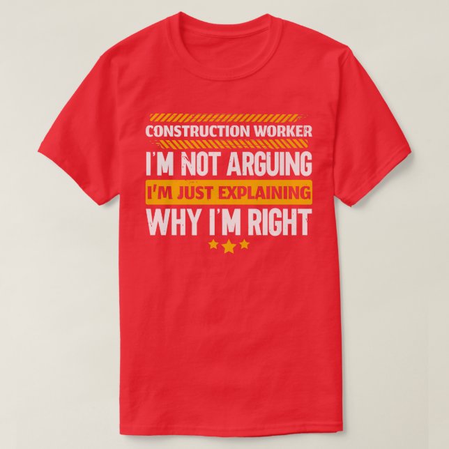 Construction Worker Im Just Eplaining Why Im Right T Shirt (Design framsida)