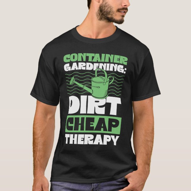 Container Gardening Dirt Cheap Therapy Plant T Shirt (Framsida)