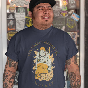 Contemplate the Majestic Merman T Shirt