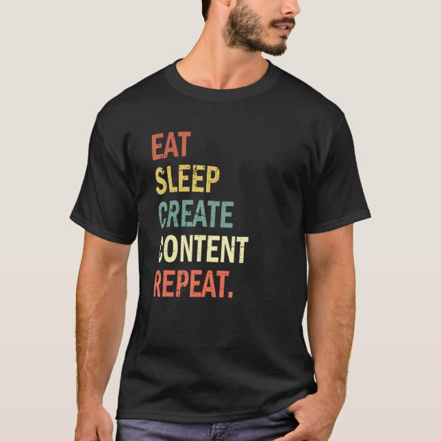 Content Creator Eat Sleep Create Content Repeat T Shirt (Framsida)