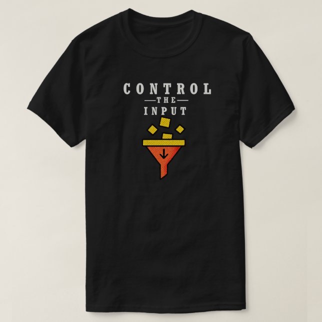 Control the Input Minimalist Quote for Focus  T Shirt (Design framsida)