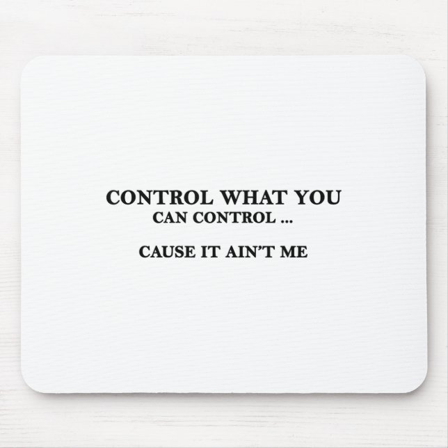 Control What You Can Control Cause It Ain't Me  Musmatta (Framsidan)