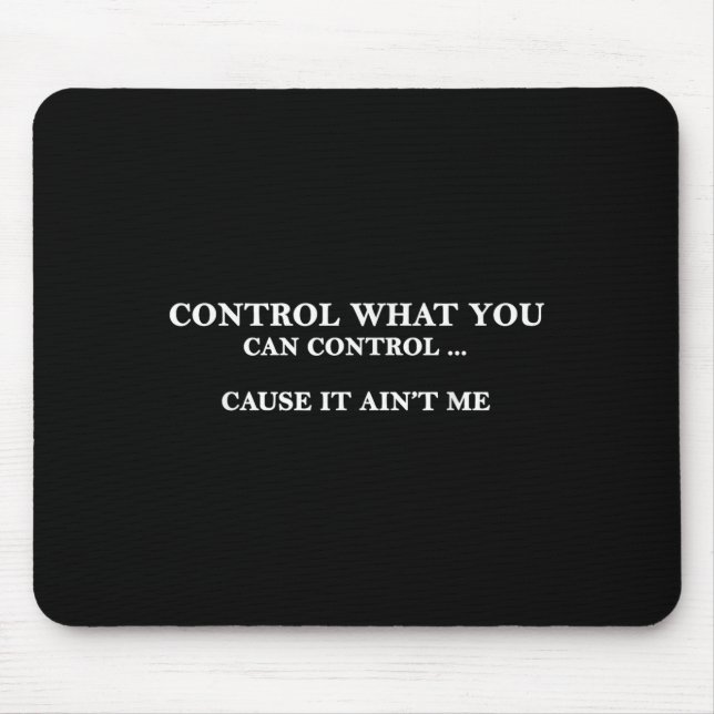 Control What You Can Control Cause It Ain't Me  Musmatta (Framsidan)