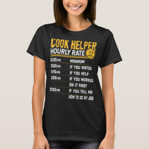 Cook Helper timly Rate Cook Chef Assistant Worke T Shirt