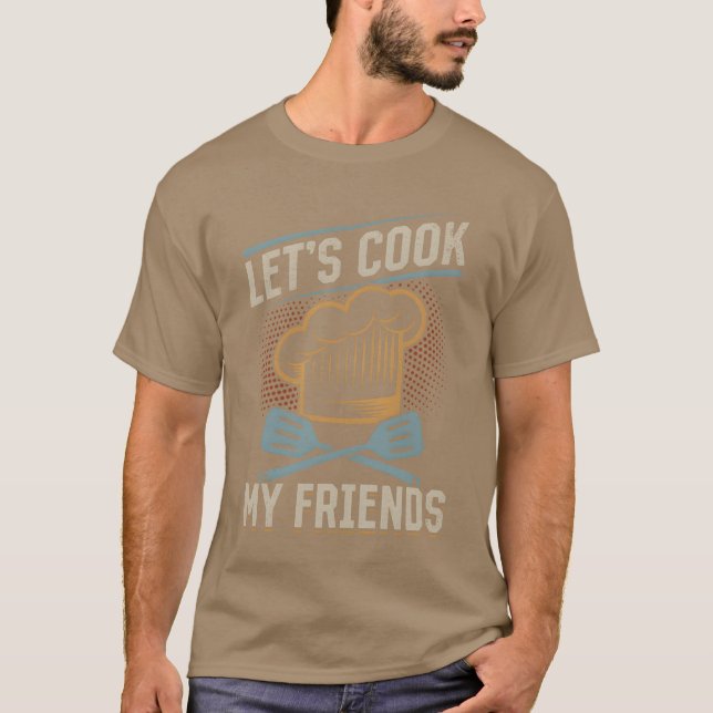 Cook My Friends Cooking Instrument Chef Coo T Shirt (Framsida)