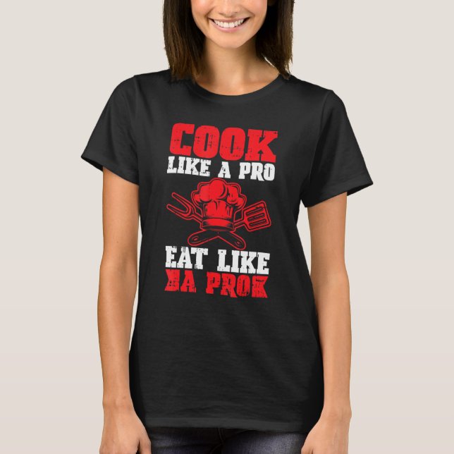 Cook som en Pro Eat som en Pro Kitchen Chef Cookin T Shirt (Framsida)