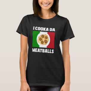 Cooka Da Meatball Italiana Slang Italien Food T Shirt