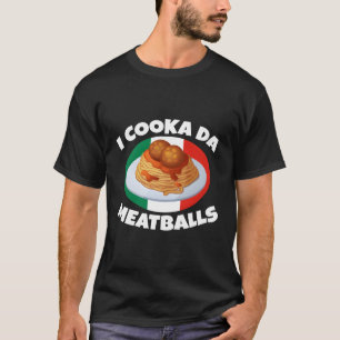 Cooka Da Meatball Italiana Slang Italien Food T Shirt