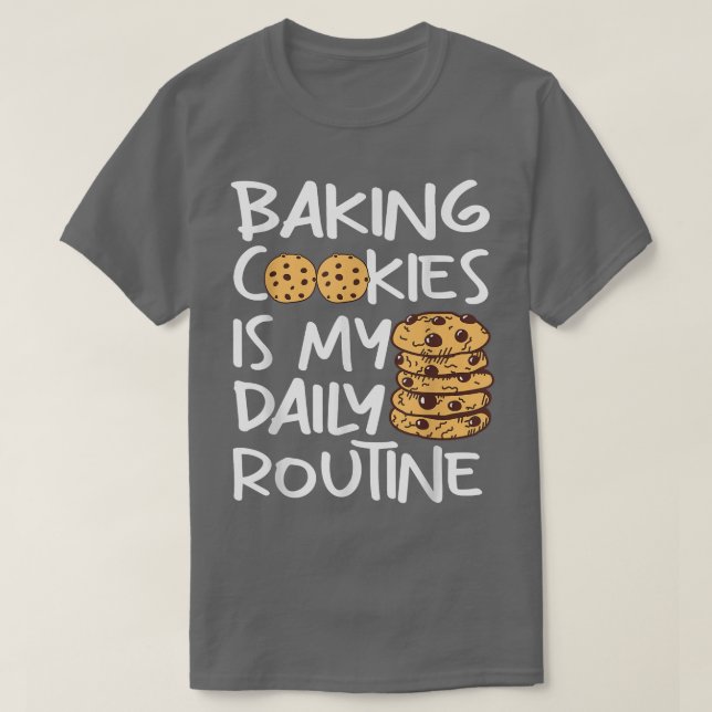 Cookie baking is my daily routine Funny Baker  T Shirt (Design framsida)