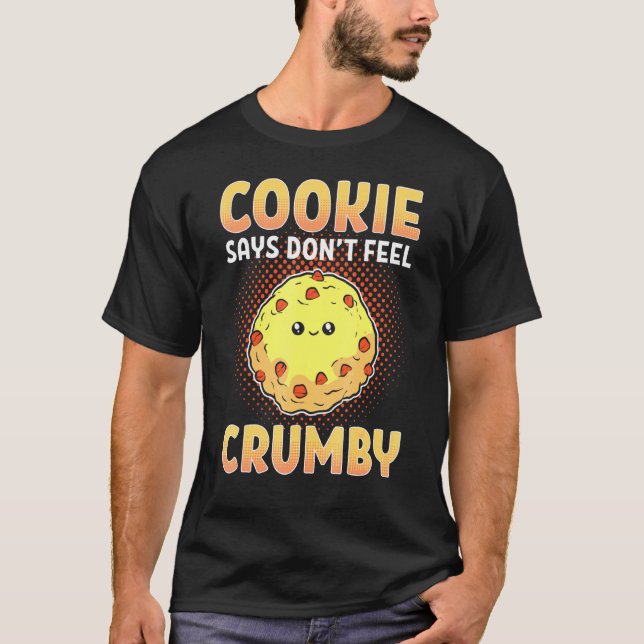 Cookie Says känner inte Crumby Cookie Says T Shirt (Framsida)