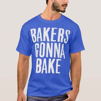 Cooking Baker Gonna Bake Baking Älskare Food Pun T Shirt