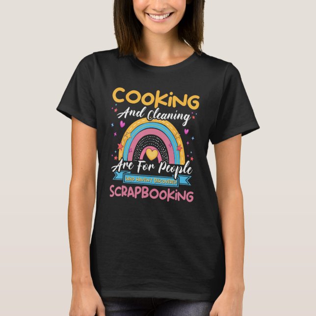 Cooking Cleaning Haven t Discovered Scrapbooking S T Shirt (Framsida)