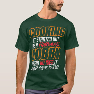 COOKING Det började som en ofarlig hobby T Shirt