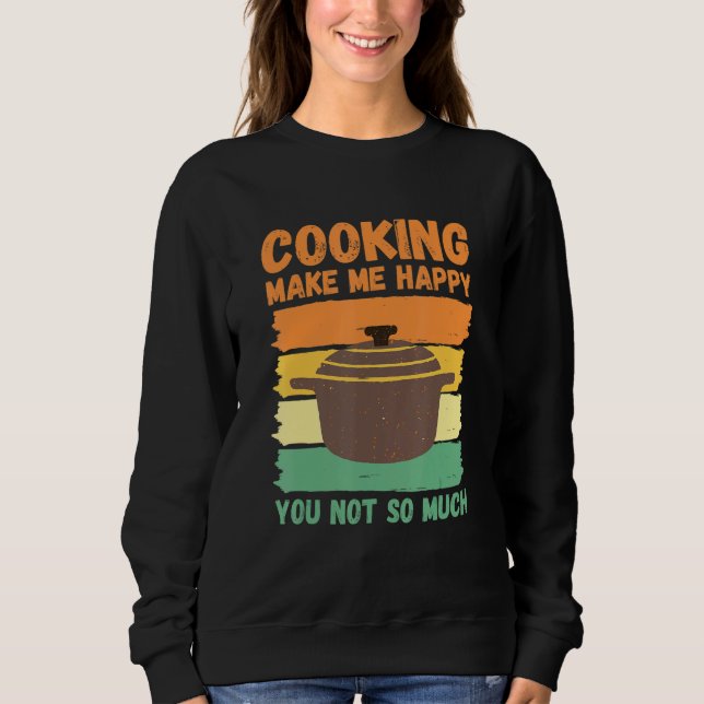 Cooking Make Me Happy You Not So Much T Shirt (Framsida)