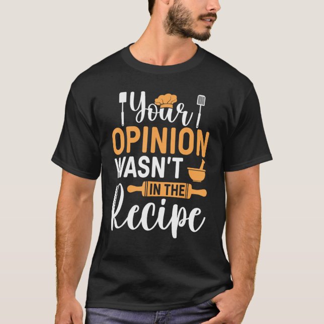 Cooking Saying  Your Opinion Wasnu2019t In The Rec T Shirt (Framsida)