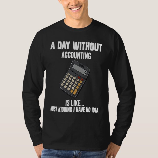 Cool accountant  A Day Without Accounting Is Like T Shirt (Framsida)