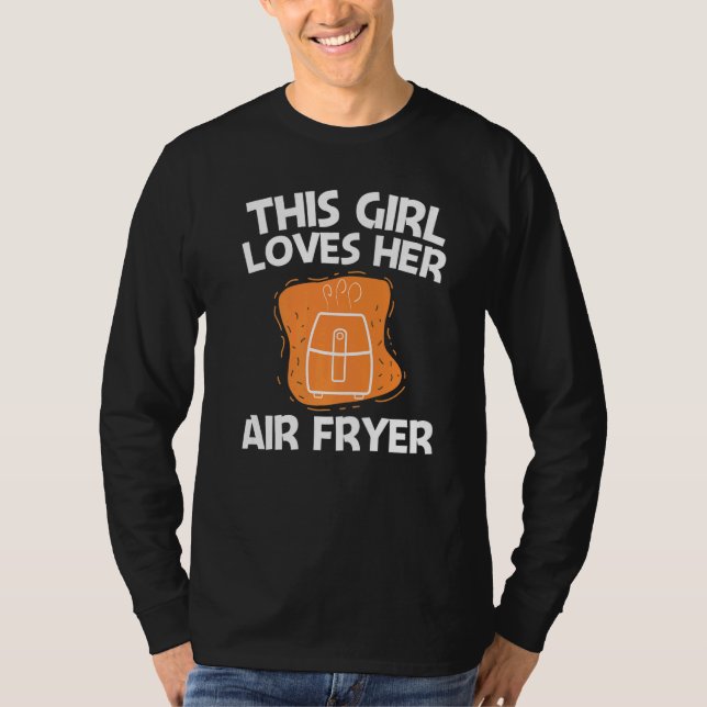 Cool Air Fryer For Girls Kids Cooking Gadget Cook  T Shirt (Framsida)