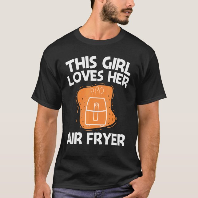 Cool Air Fryer For Girls Kids Cooking Gadget Cook  T Shirt (Framsida)