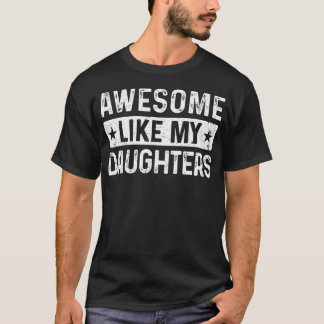 Cool Awesome Like My Daughters Men Funny Fathers D T Shirt