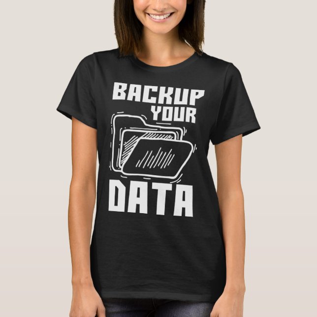 Cool Backup Your Data Programming Technology T Shirt (Framsida)