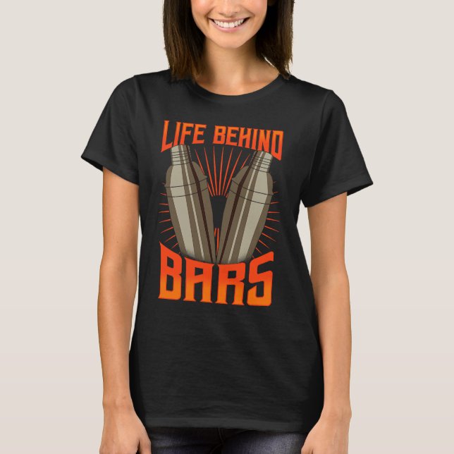 Cool Bartender  For Men Women  Life Behind Bars T Shirt (Framsida)