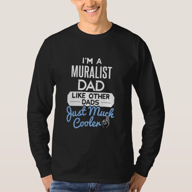 Cool Fathers Day Muralist Dad  T Shirt (Framsida)