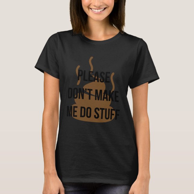 Cool Graphic Tees  Please Don t Make Me Do Stuff T Shirt (Framsida)