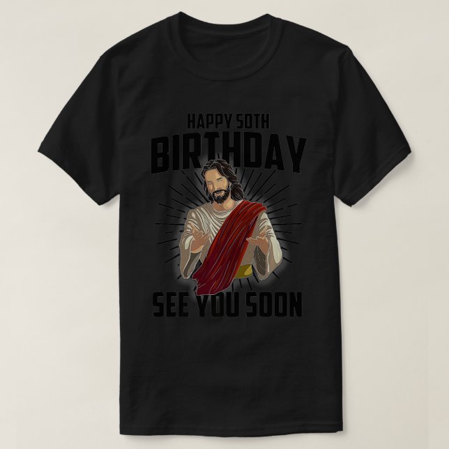 Cool Happy 50th Birthday Gift Funny Jesus See You  T Shirt (Design framsida)