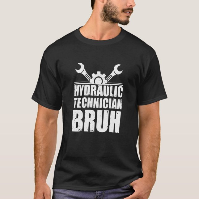 Cool Hydraulic Technician Bruh For Hydraulics Hydr T Shirt (Framsida)