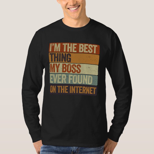 Cool I m The Best Thing My Boss Ever Found On The  T Shirt (Framsida)